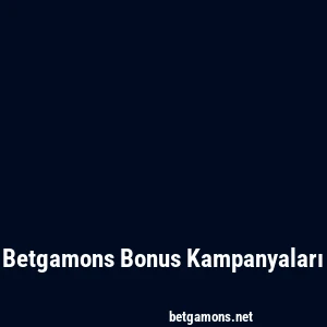 Betgamons Bonus Kampanyaları