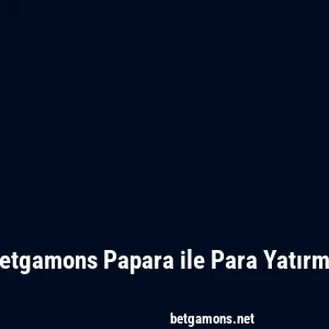 Betgamons Papara ile Para Yatırma