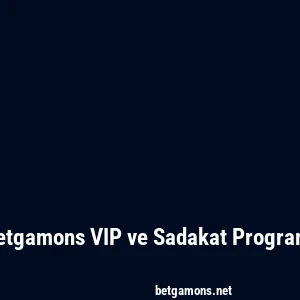 Betgamons VIP ve Sadakat Programı